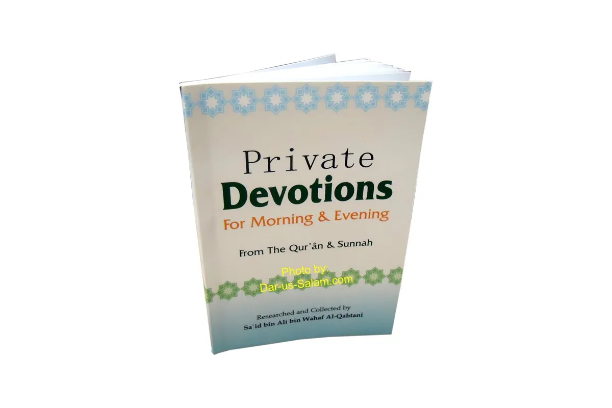 Private Devotions for Morning & Evening - By: Sa'id bin Ali bin Wahaf Al Qahtani Private Devotions for Morning & Evening - By: Sa'id bin Ali bin Wahaf Al Qahtani