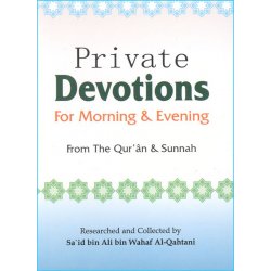 Private Devotions for Morning & Evening - By: Sa'id bin Ali bin Wahaf Al Qahtani