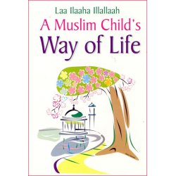 A Muslim Child's Way of Life | Buy Book Now at Dar-us-Salam