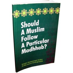 Should a Muslim follow a Particular Madhab?