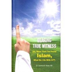 Bearing True Witness الشهادة الصادقة | Dawah Book at Dar-us-Salam