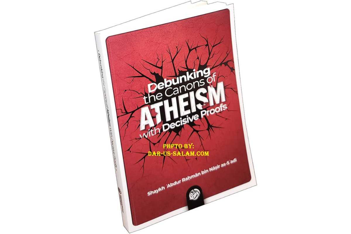 Debunking the Canons of Atheism with Decisive Proofs