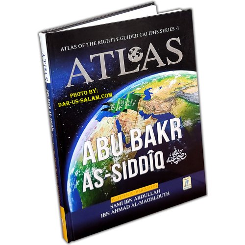 Atlas of Abu Bakr As-Siddiq (R) أطلس أبي بكر الصديق | Dar-us-Salam Atlas of Abu Bakr As-Siddiq (R) أطلس أبي بكر الصديق | Dar-us-Salam
