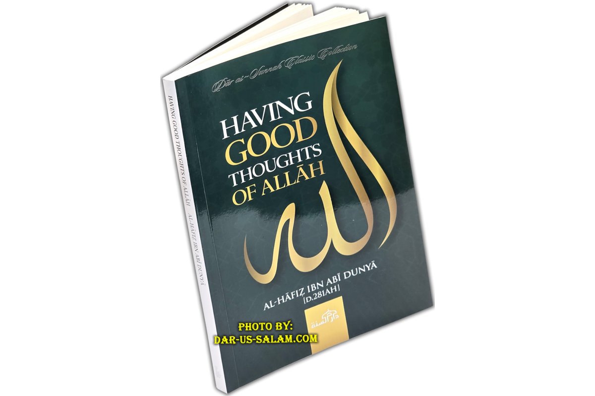 Having Good Thoughts of Allah by: Al-Hafiz Ibn Abi Dunya (D. 281 AH) / Dar as-Sunnah Publishers