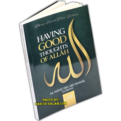 Having Good Thoughts of Allah by: Al-Hafiz Ibn Abi Dunya (D. 281 AH) / Dar as-Sunnah Publishers Having Good Thoughts of Allah by: Al-Hafiz Ibn Abi Dunya (D. 281 AH) / Dar as-Sunnah Publishers