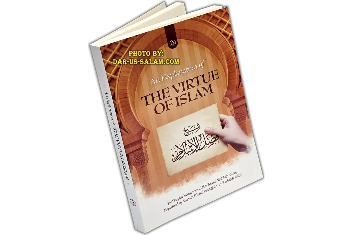 An Explanation of The Virtue of Islam | By: Muhammad ibn 'Abdul-Wahhab Explained by Khalid bin Qasim ar-Raddadi | Publisher: Au