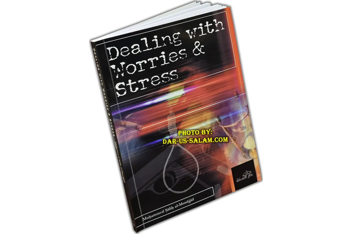 Dealing with Worries & Stress By Sheikh Muhammed Salih al-Munajjid