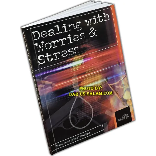 Dealing with Worries & Stress By Sheikh Muhammed Salih al-Munajjid